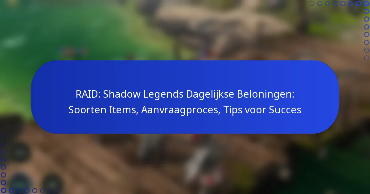 RAID: Shadow Legends Dagelijkse Beloningen: Soorten Items, Aanvraagproces, Tips voor Succes