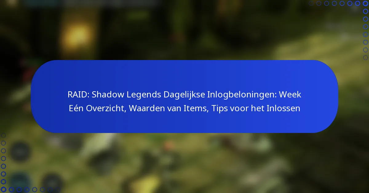 RAID: Shadow Legends Dagelijkse Inlogbeloningen: Week Eén Overzicht, Waarden van Items, Tips voor het Inlossen