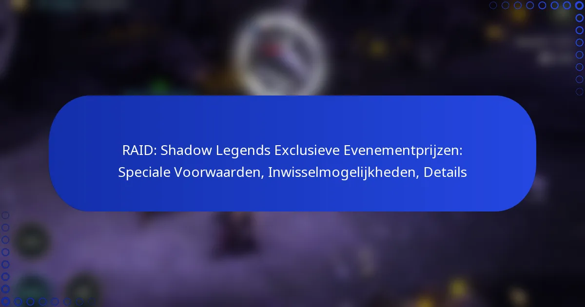 RAID: Shadow Legends Exclusieve Evenementprijzen: Speciale Voorwaarden, Inwisselmogelijkheden, Details