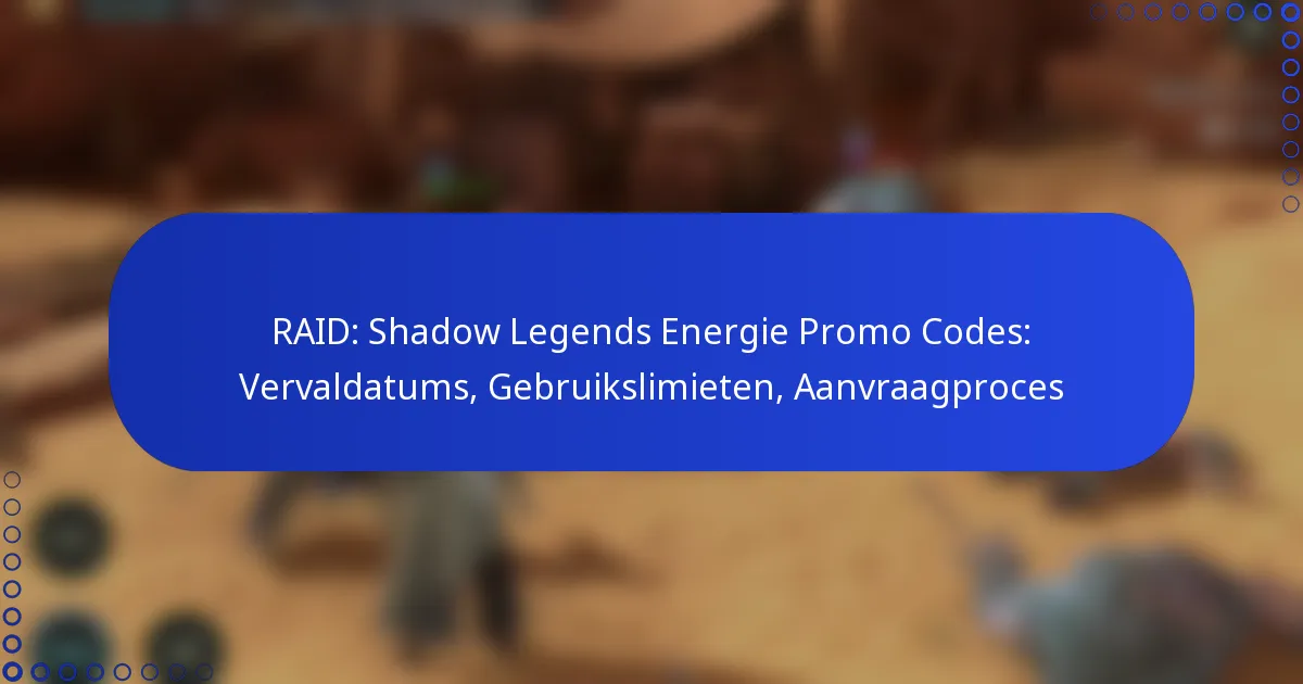 RAID: Shadow Legends Energie Promo Codes: Vervaldatums, Gebruikslimieten, Aanvraagproces