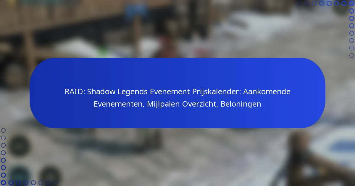 RAID: Shadow Legends Evenement Prijskalender: Aankomende Evenementen, Mijlpalen Overzicht, Beloningen