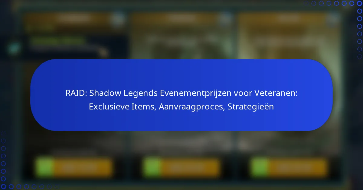 RAID: Shadow Legends Evenementprijzen voor Veteranen: Exclusieve Items, Aanvraagproces, Strategieën
