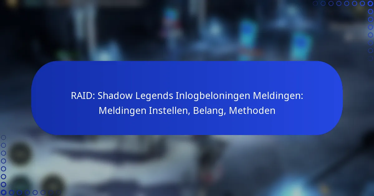 RAID: Shadow Legends Inlogbeloningen Meldingen: Meldingen Instellen, Belang, Methoden