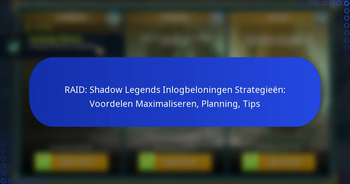 RAID: Shadow Legends Inlogbeloningen Strategieën: Voordelen Maximaliseren, Planning, Tips