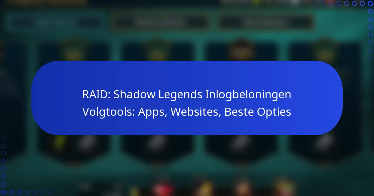 RAID: Shadow Legends Inlogbeloningen Volgtools: Apps, Websites, Beste Opties