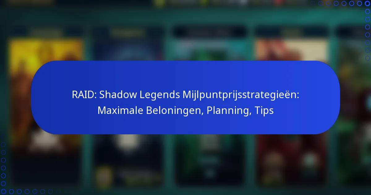 RAID: Shadow Legends Mijlpuntprijsstrategieën: Maximale Beloningen, Planning, Tips