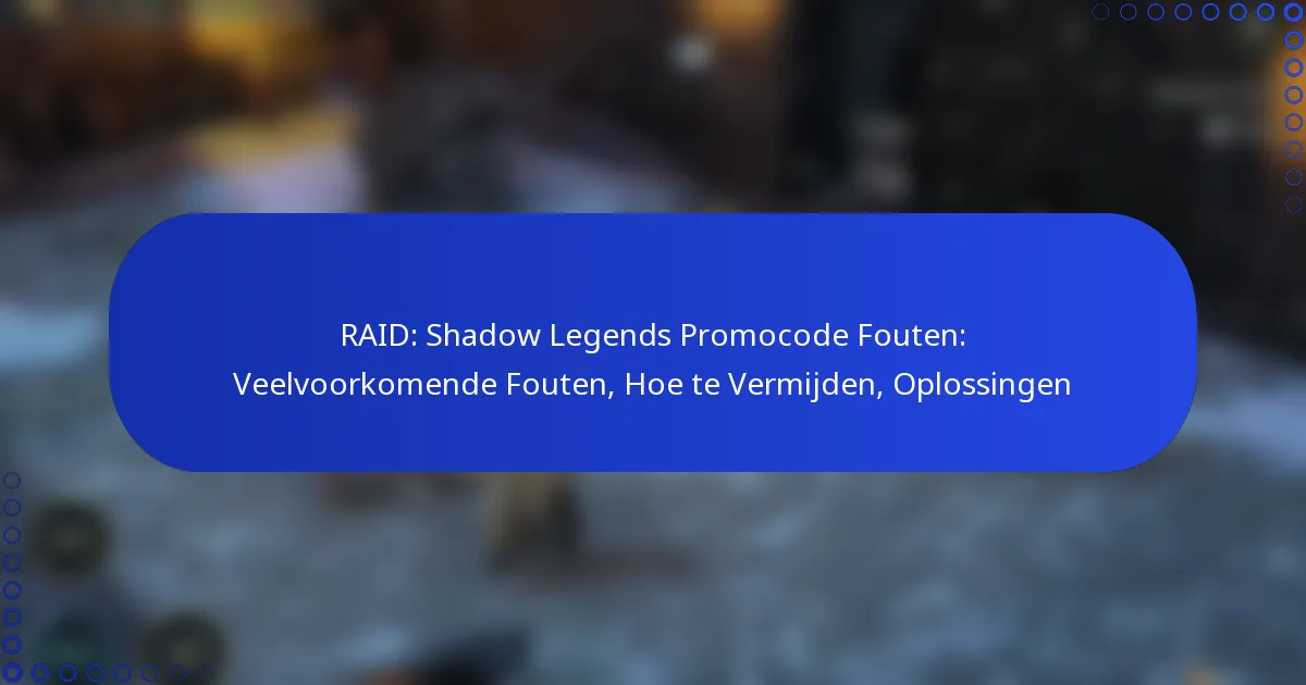 RAID: Shadow Legends Promocode Fouten: Veelvoorkomende Fouten, Hoe te Vermijden, Oplossingen