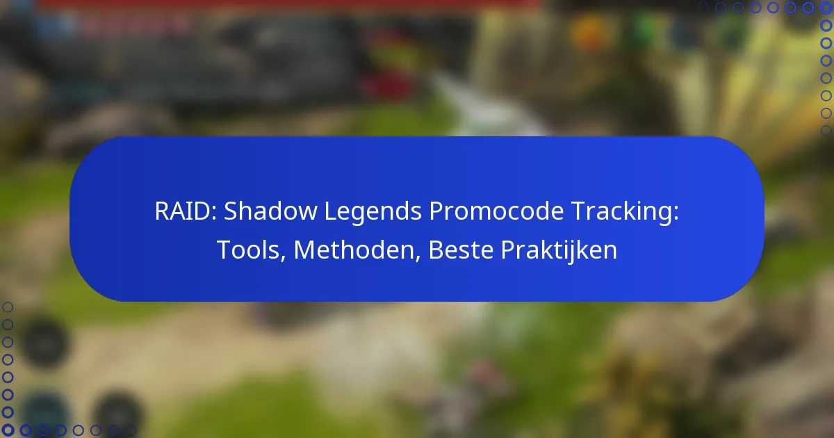 RAID: Shadow Legends Promocode Tracking: Tools, Methoden, Beste Praktijken