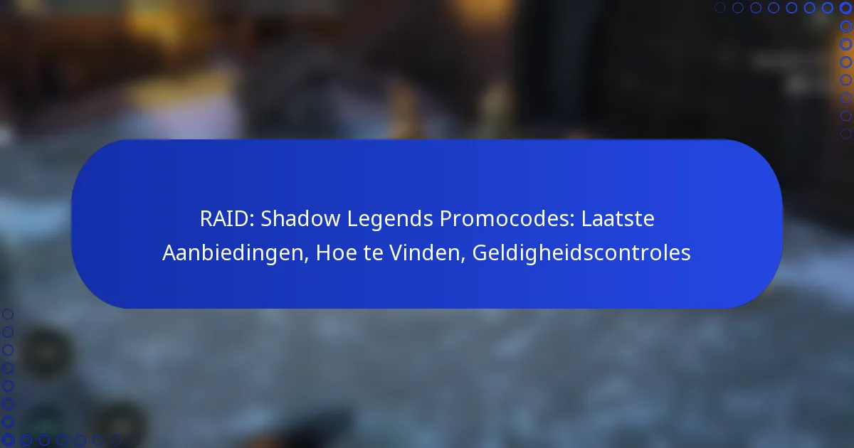 RAID: Shadow Legends Promocodes: Laatste Aanbiedingen, Hoe te Vinden, Geldigheidscontroles
