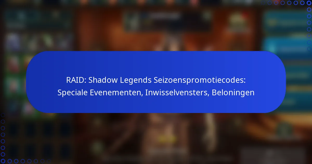 RAID: Shadow Legends Seizoenspromotiecodes: Speciale Evenementen, Inwisselvensters, Beloningen