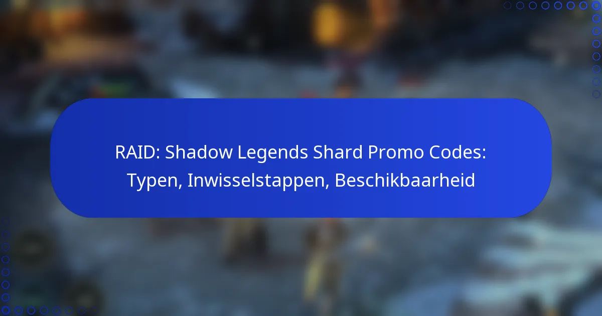 RAID: Shadow Legends Shard Promo Codes: Typen, Inwisselstappen, Beschikbaarheid