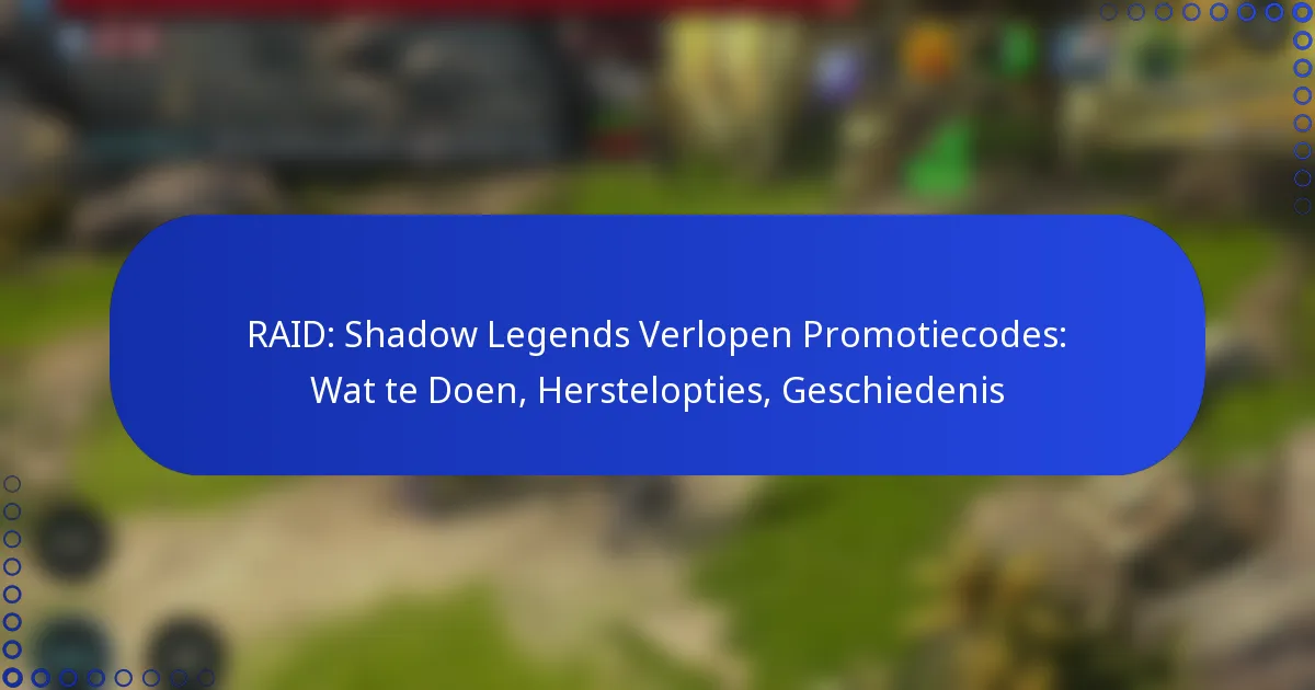 RAID: Shadow Legends Verlopen Promotiecodes: Wat te Doen, Herstelopties, Geschiedenis