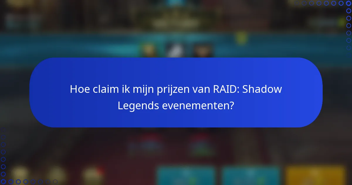 Hoe claim ik mijn prijzen van RAID: Shadow Legends evenementen?