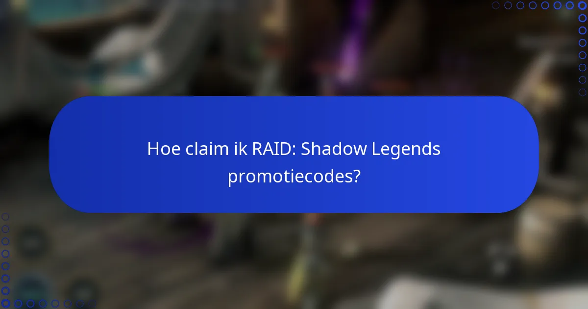 Hoe claim ik RAID: Shadow Legends promotiecodes?