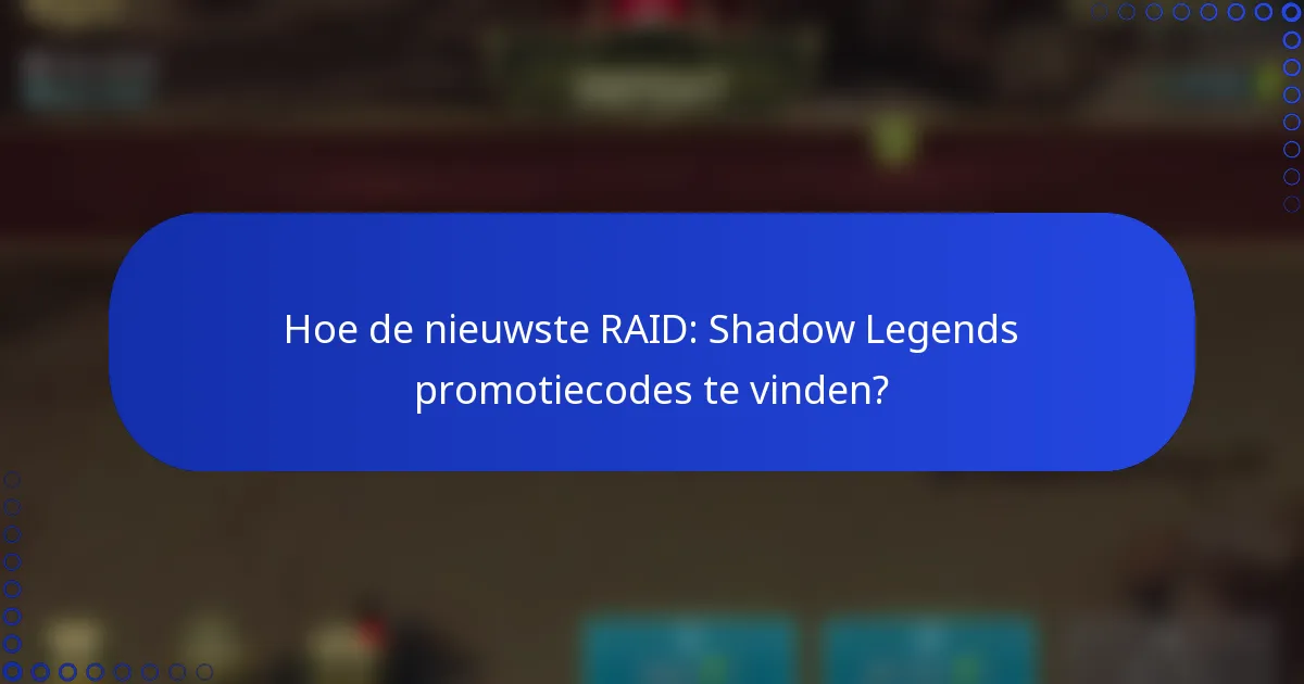 Hoe de nieuwste RAID: Shadow Legends promotiecodes te vinden?