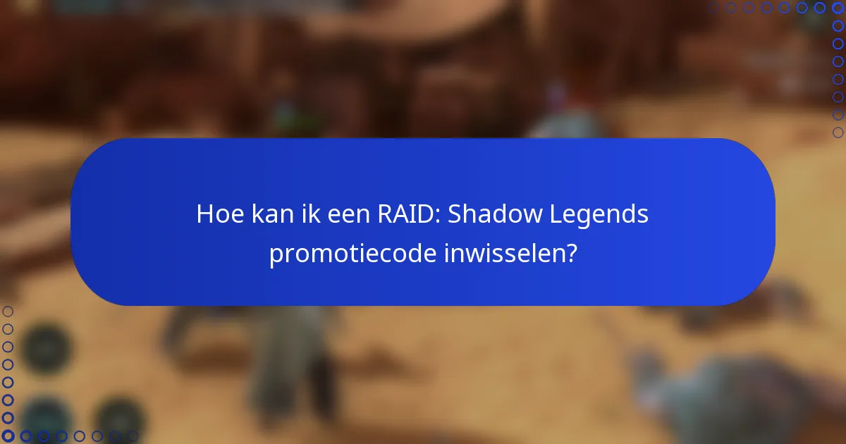 Hoe kan ik een RAID: Shadow Legends promotiecode inwisselen?