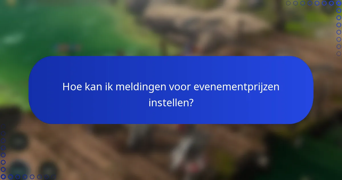 Hoe kan ik meldingen voor evenementprijzen instellen?