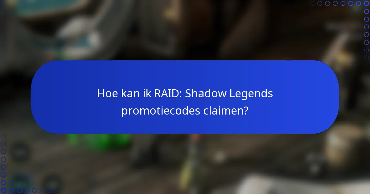 Hoe kan ik RAID: Shadow Legends promotiecodes claimen?