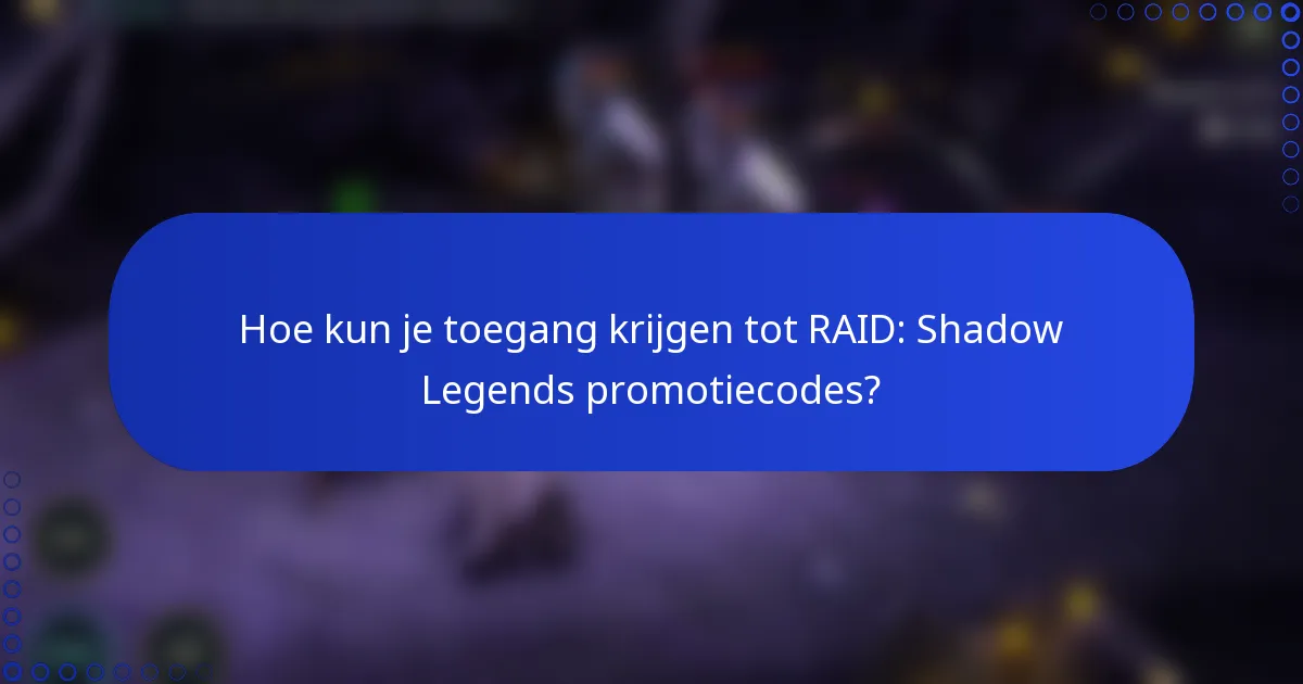 Hoe kun je toegang krijgen tot RAID: Shadow Legends promotiecodes?