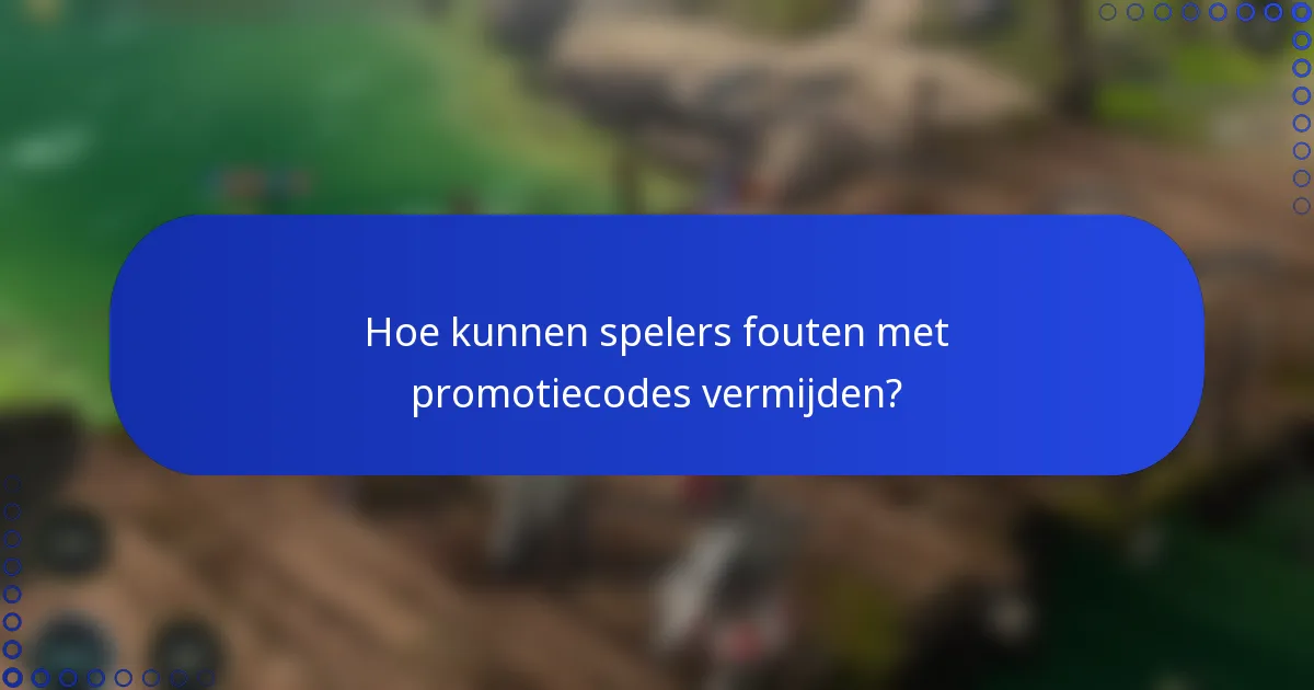 Hoe kunnen spelers fouten met promotiecodes vermijden?