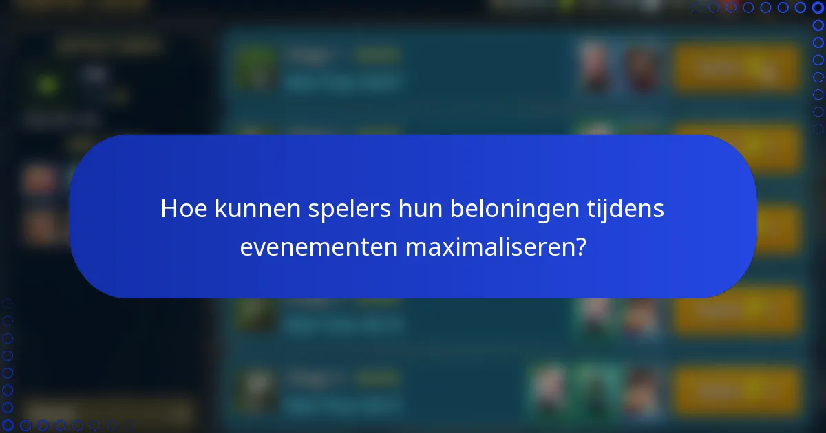 Hoe kunnen spelers hun beloningen tijdens evenementen maximaliseren?