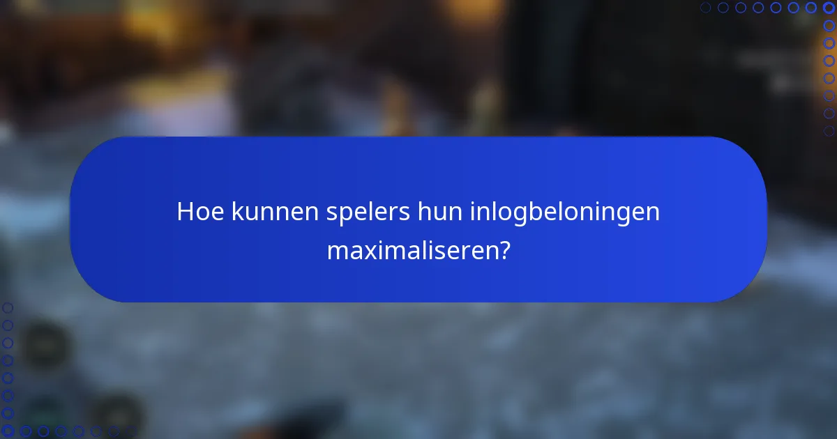 Hoe kunnen spelers hun inlogbeloningen maximaliseren?