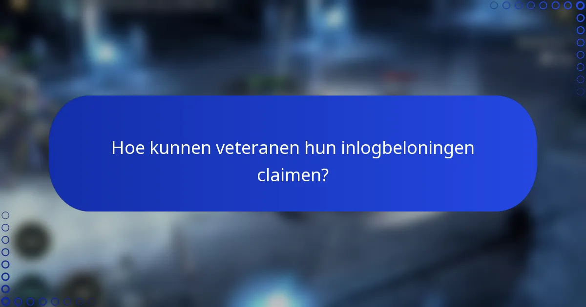 Hoe kunnen veteranen hun inlogbeloningen claimen?