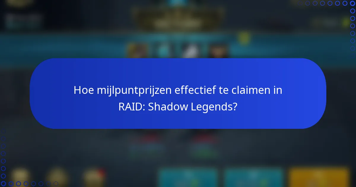 Hoe mijlpuntprijzen effectief te claimen in RAID: Shadow Legends?