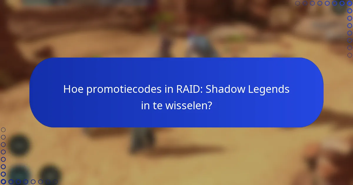 Hoe promotiecodes in RAID: Shadow Legends in te wisselen?