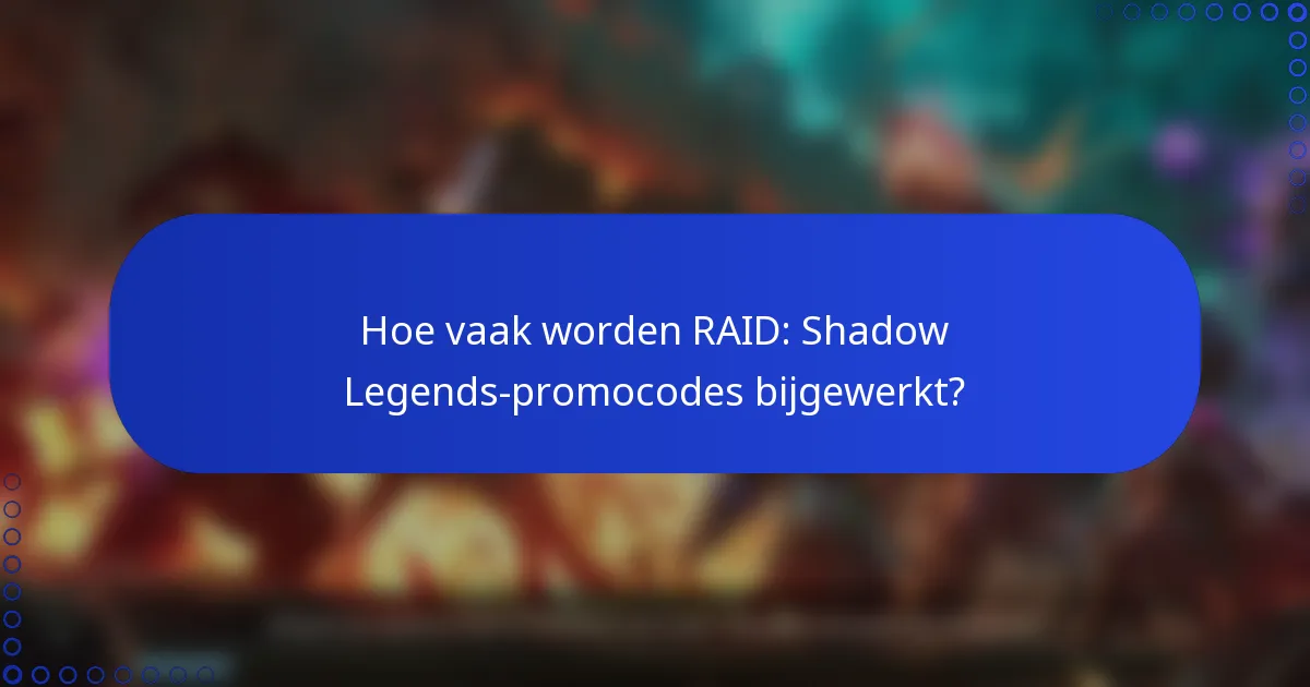 Hoe vaak worden RAID: Shadow Legends-promocodes bijgewerkt?
