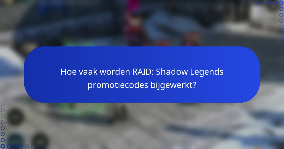 Hoe vaak worden RAID: Shadow Legends promotiecodes bijgewerkt?