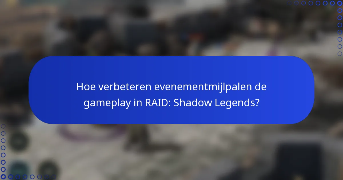 Hoe verbeteren evenementmijlpalen de gameplay in RAID: Shadow Legends?