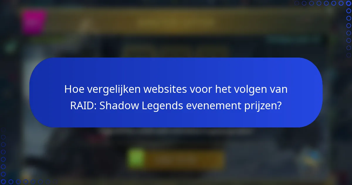 Hoe vergelijken websites voor het volgen van RAID: Shadow Legends evenement prijzen?