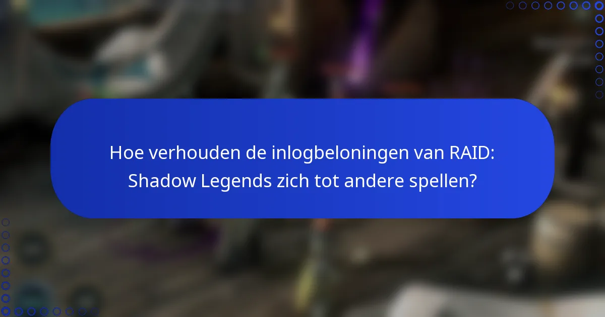 Hoe verhouden de inlogbeloningen van RAID: Shadow Legends zich tot andere spellen?