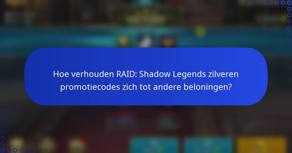 Hoe verhouden RAID: Shadow Legends zilveren promotiecodes zich tot andere beloningen?