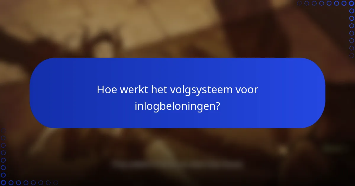 Hoe werkt het volgsysteem voor inlogbeloningen?