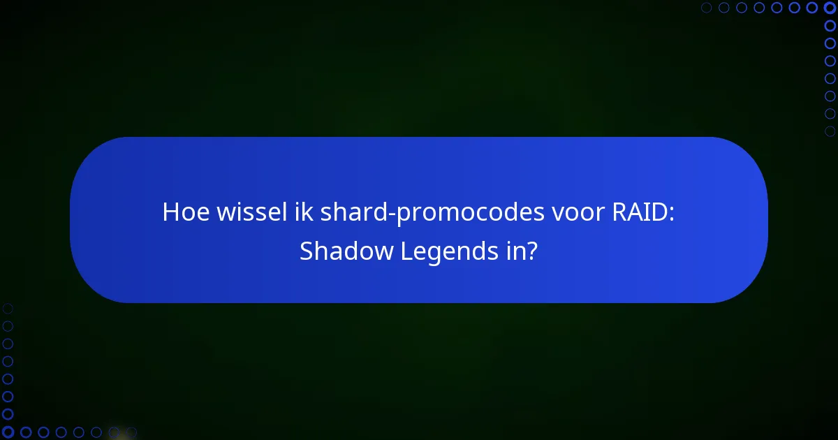 Hoe wissel ik shard-promocodes voor RAID: Shadow Legends in?