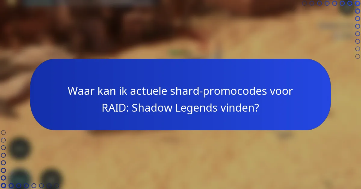 Waar kan ik actuele shard-promocodes voor RAID: Shadow Legends vinden?