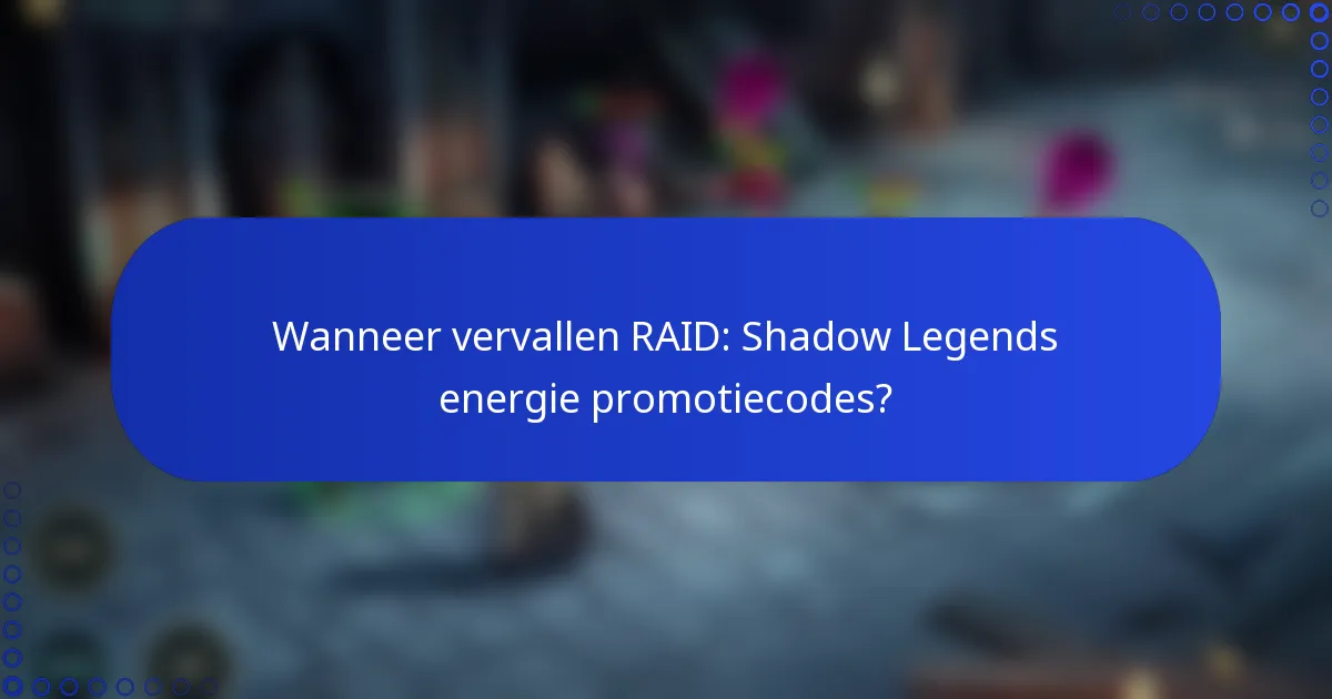 Wanneer vervallen RAID: Shadow Legends energie promotiecodes?
