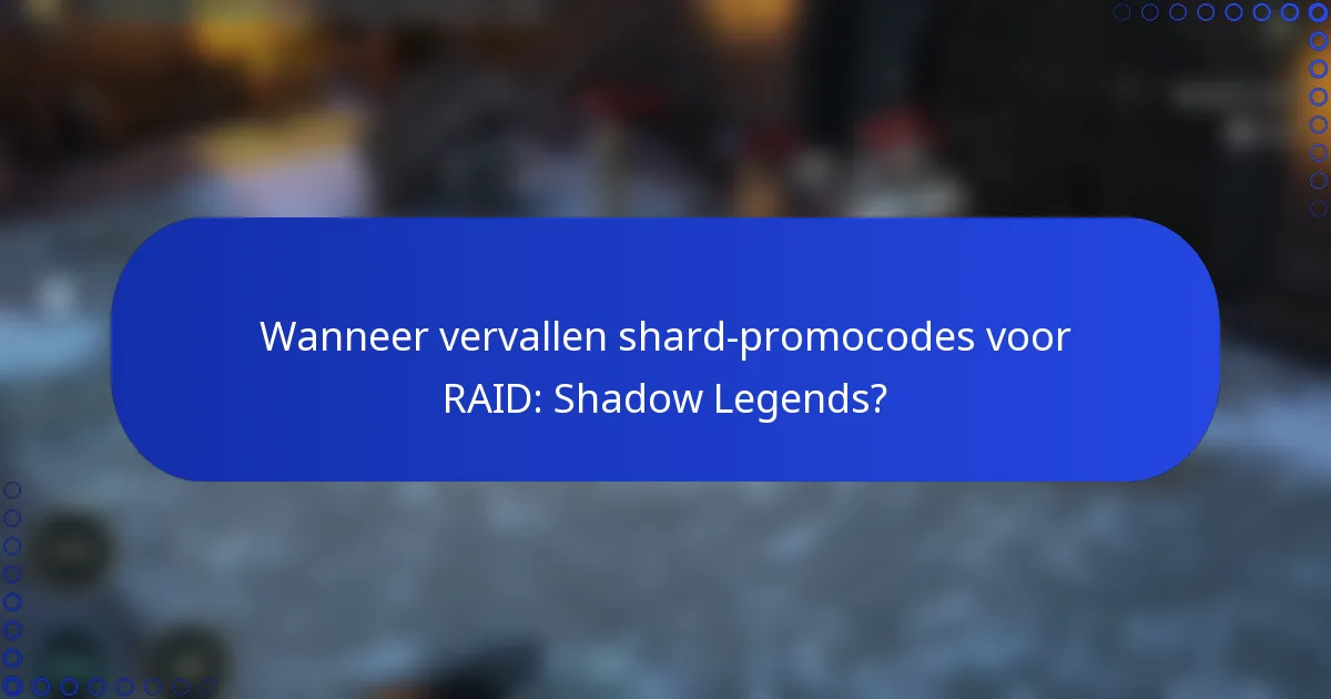 Wanneer vervallen shard-promocodes voor RAID: Shadow Legends?