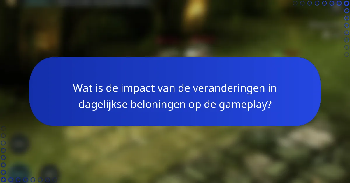 Wat is de impact van de veranderingen in dagelijkse beloningen op de gameplay?