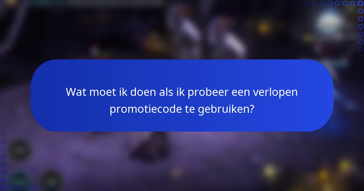 Wat moet ik doen als ik probeer een verlopen promotiecode te gebruiken?