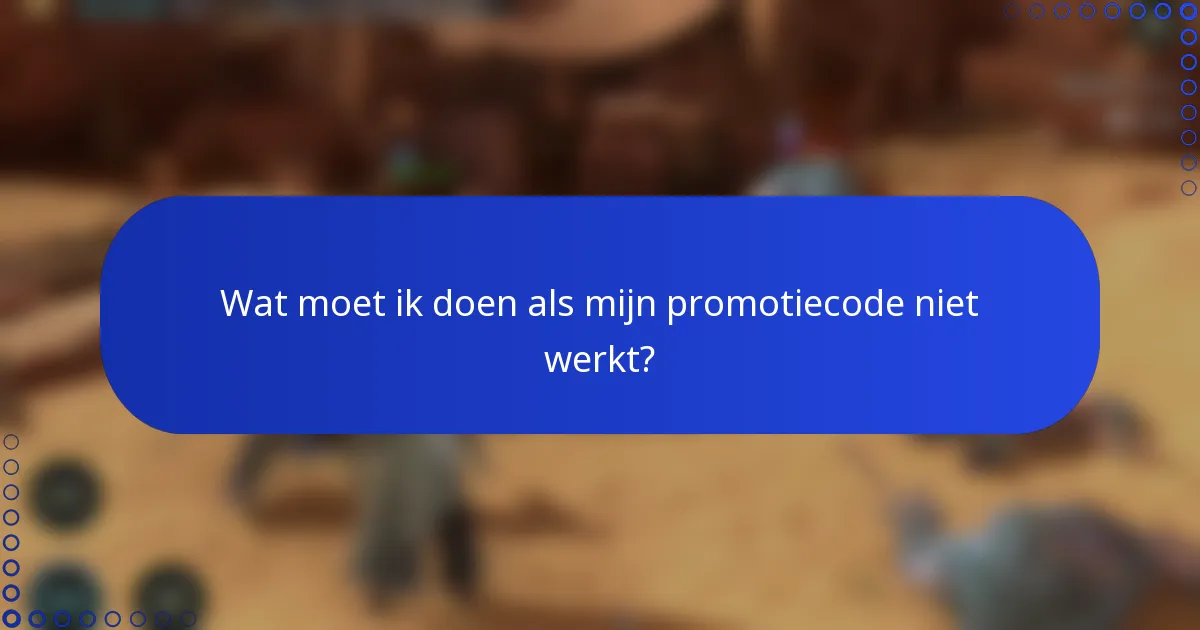 Wat moet ik doen als mijn promotiecode niet werkt?
