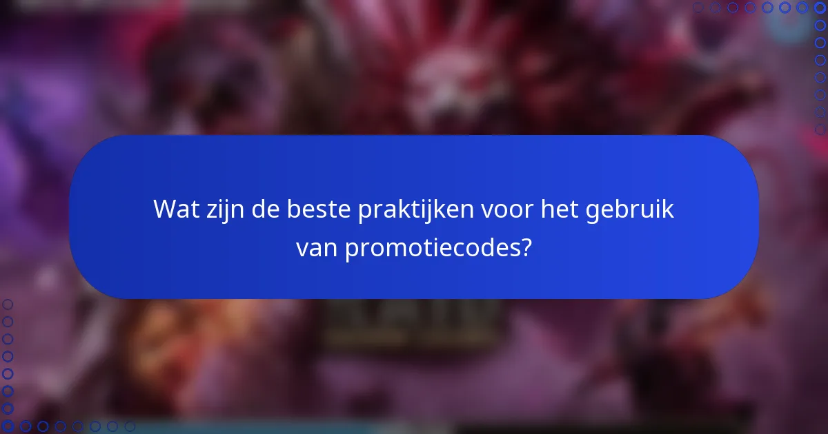 Wat zijn de beste praktijken voor het gebruik van promotiecodes?