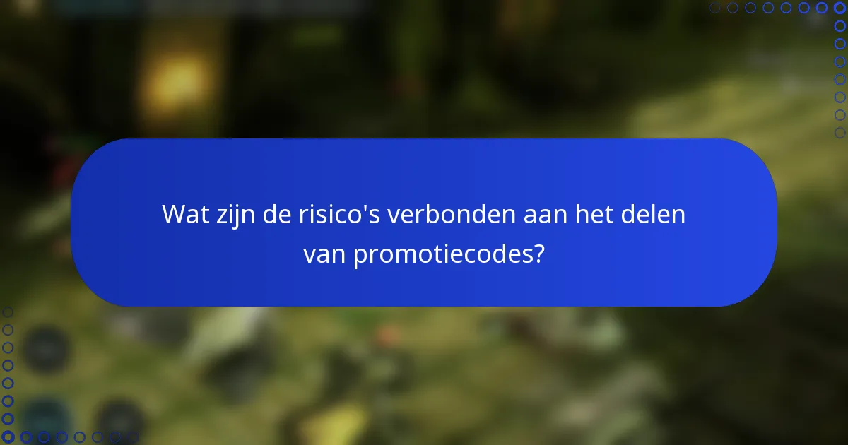 Wat zijn de risico's verbonden aan het delen van promotiecodes?