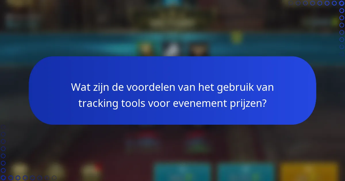 Wat zijn de voordelen van het gebruik van tracking tools voor evenement prijzen?