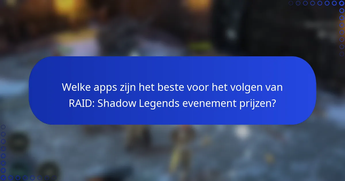 Welke apps zijn het beste voor het volgen van RAID: Shadow Legends evenement prijzen?