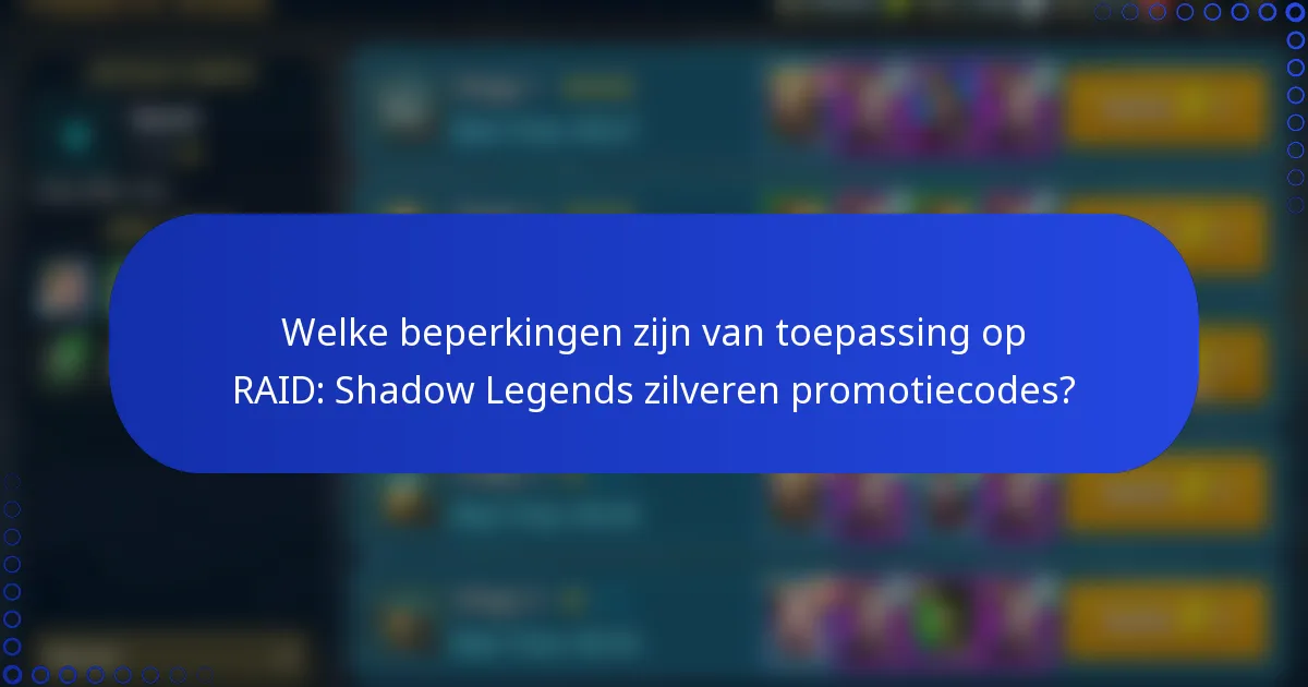 Welke beperkingen zijn van toepassing op RAID: Shadow Legends zilveren promotiecodes?