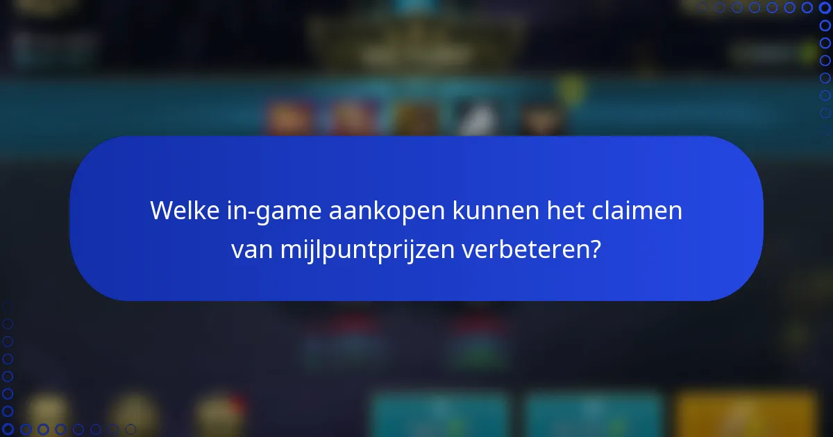 Welke in-game aankopen kunnen het claimen van mijlpuntprijzen verbeteren?