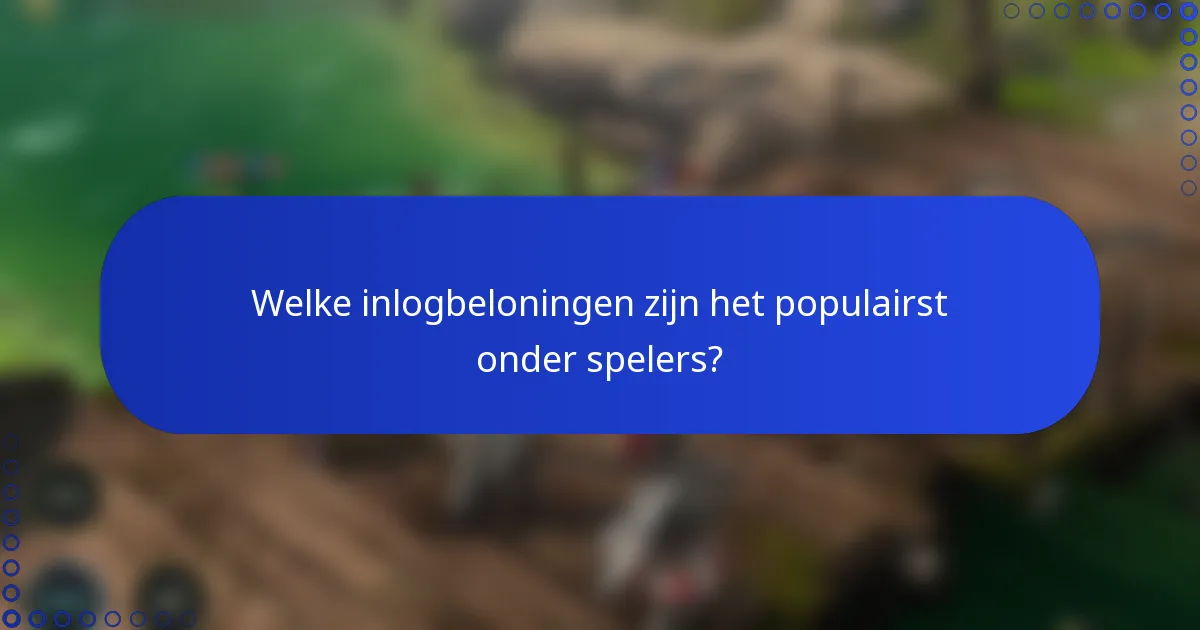 Welke inlogbeloningen zijn het populairst onder spelers?